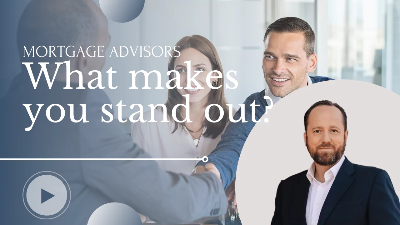 Mortgage Advisors: What Makes You Stand Out?